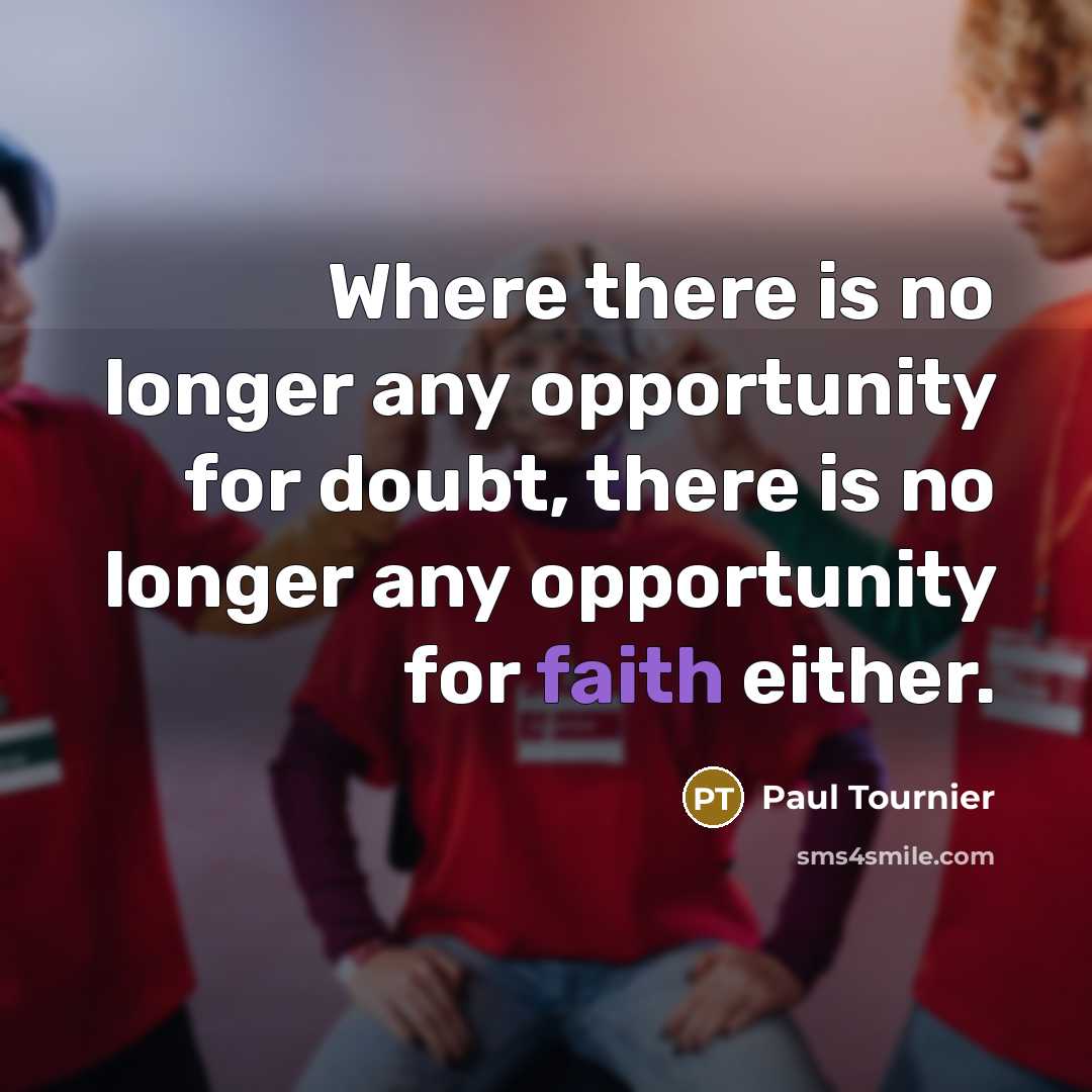 “Where there is no longer any opportunity for doubt, there…” quote by Paul Tournier