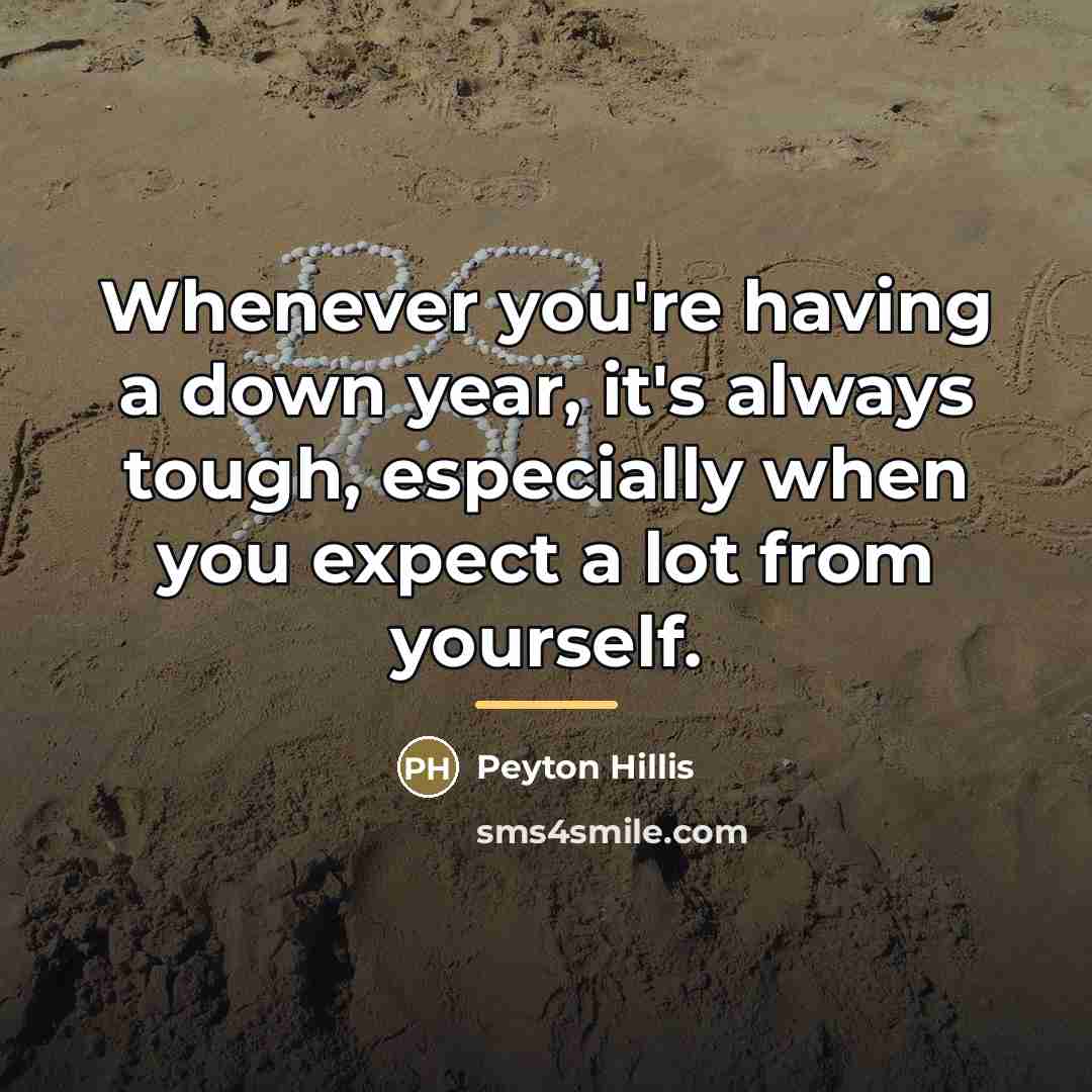 “Whenever you're having a down year, it's always tough, especially…” quote by Peyton Hillis