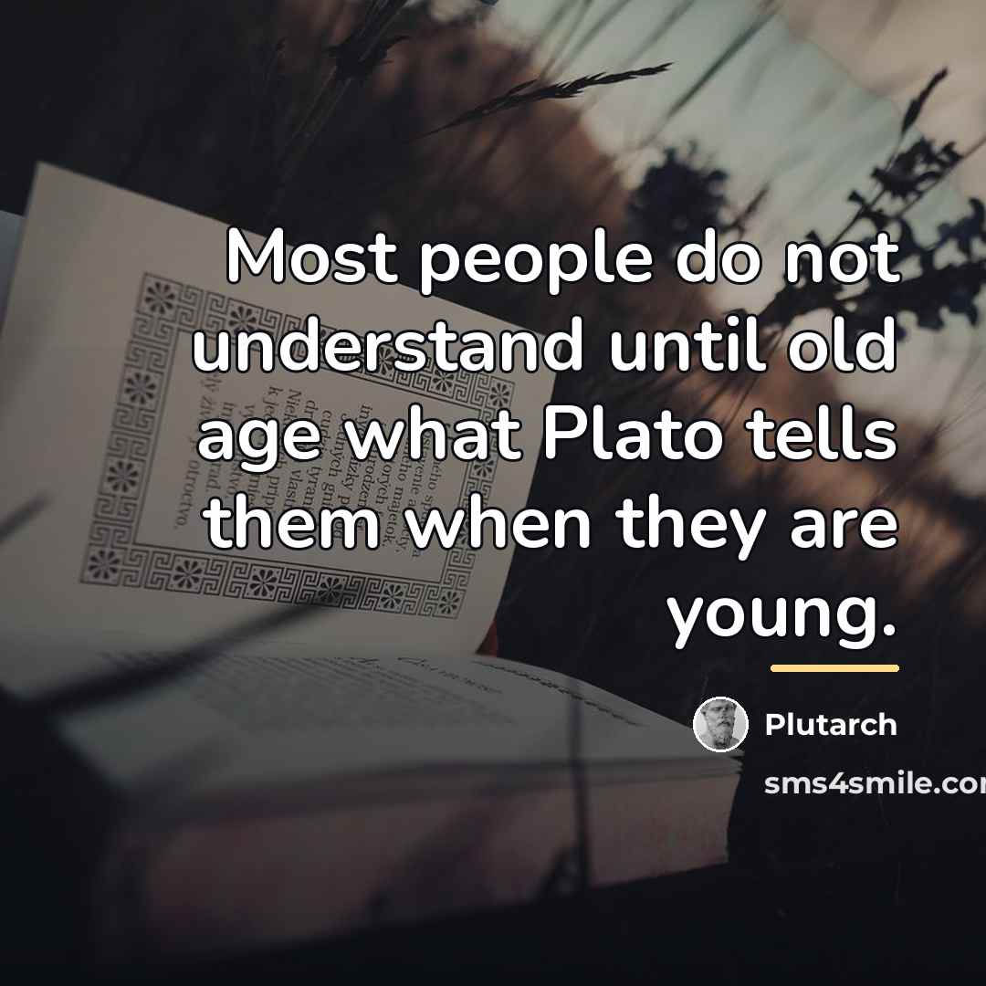 “Most people do not understand until old age what Plato…” quote by Plutarch