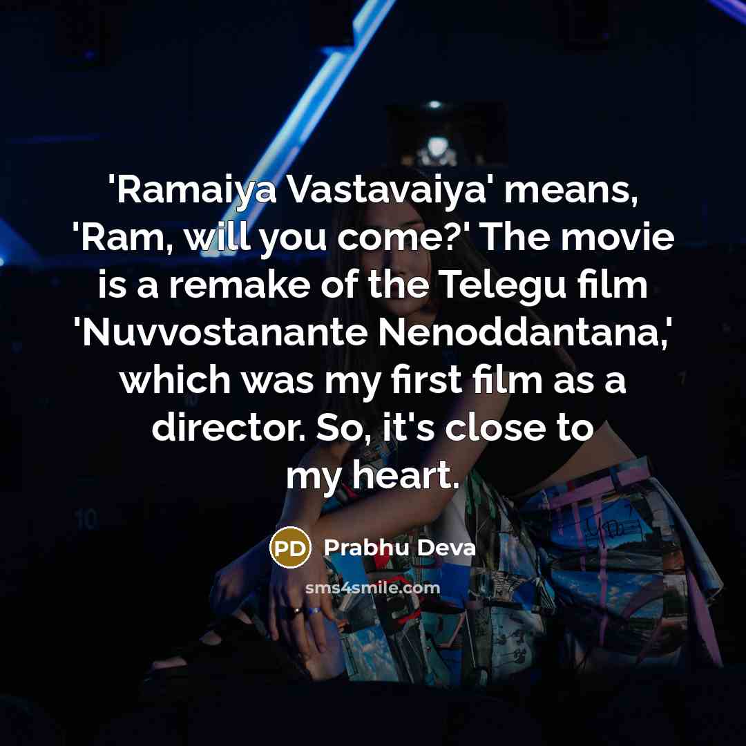 “'Ramaiya Vastavaiya' means, 'Ram, will you come?' The movie is…” quote by Prabhu Deva
