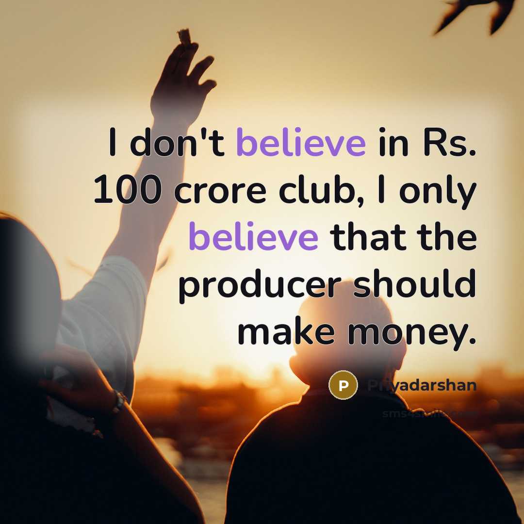 “I don't believe in Rs. 100 crore club, I only…” quote by Priyadarshan