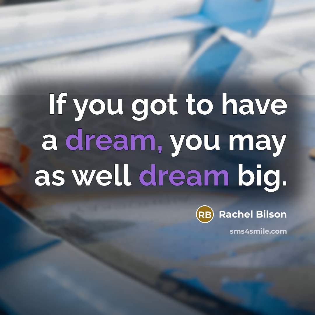 “If you got to have a dream, you may as…” quote by Rachel Bilson