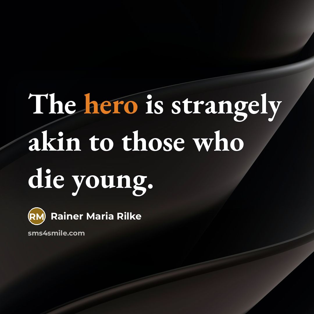 “The hero is strangely akin to those who die young.…” quote by Rainer Maria Rilke