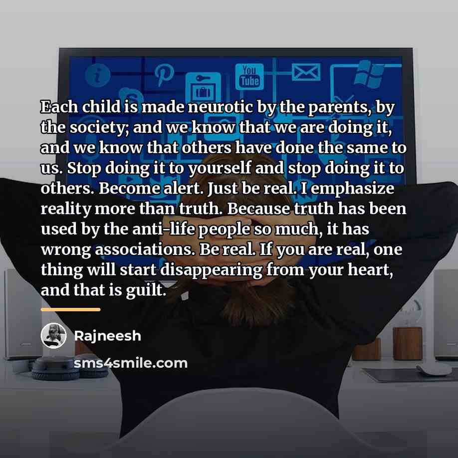 “Each child is made neurotic by the parents, by the…” quote by Rajneesh