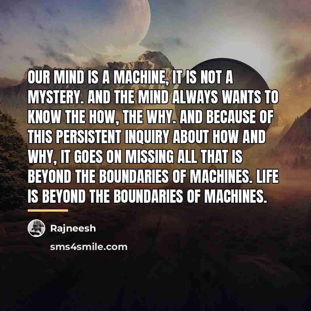“Our mind is a machine, it is not a mystery.…” quote by Rajneesh