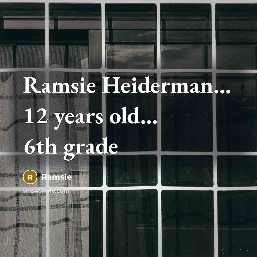 “Ramsie Heiderman… 12 years old... 6th grade” quote by Ramsie