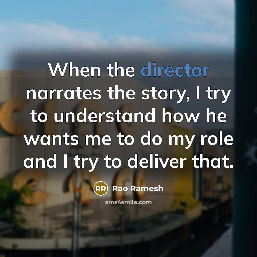 “When the director narrates the story, I try to understand…” quote by Rao Ramesh