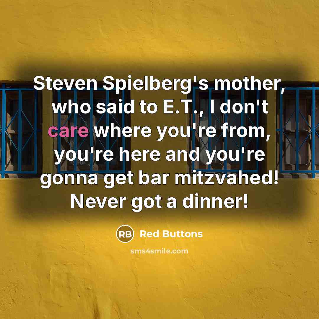 “Steven Spielberg's mother, who said to E.T., I don't care…” quote by Red Buttons