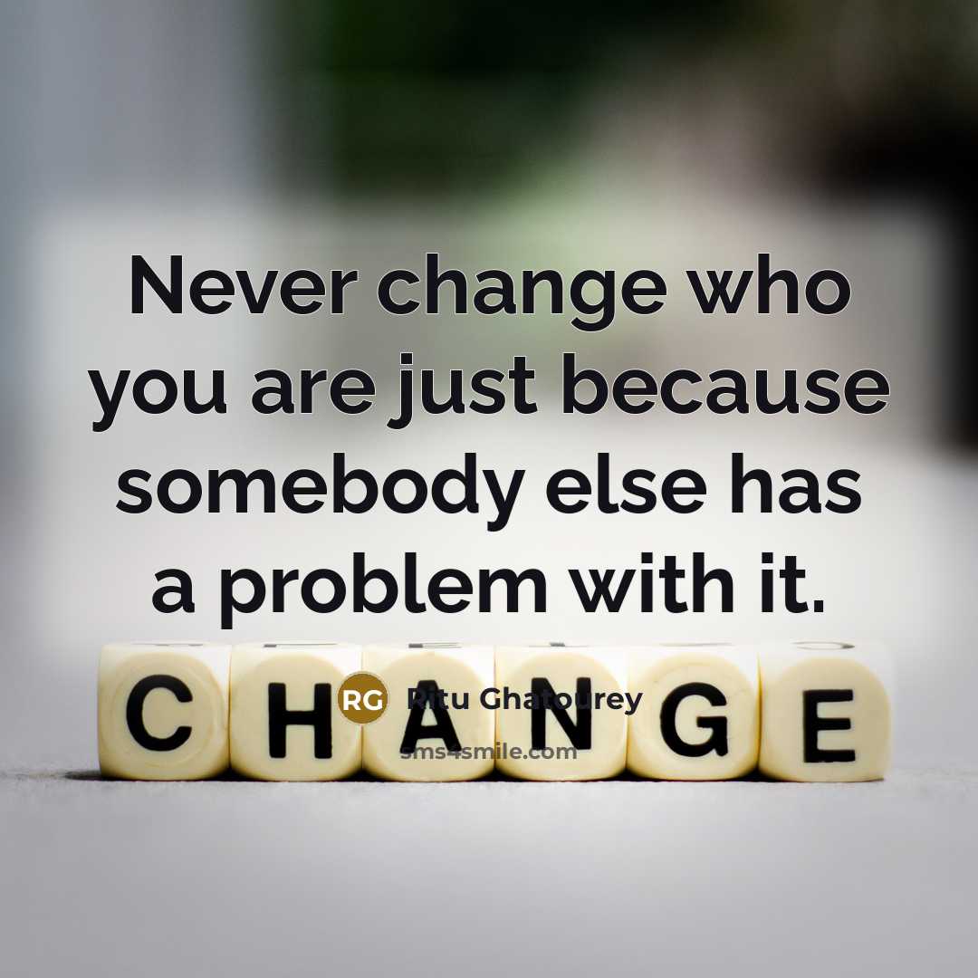 “Never change who you are just because somebody else has…” quote by Ritu Ghatourey