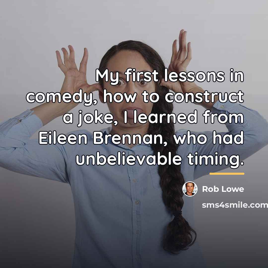 “My first lessons in comedy, how to construct a joke,…” quote by Rob Lowe