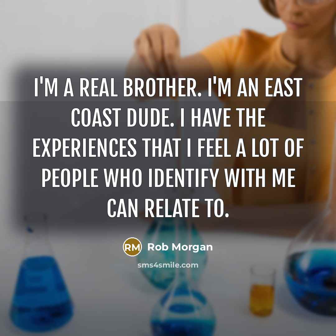 “I'm a real brother. I'm an East Coast dude. I…” quote by Rob Morgan