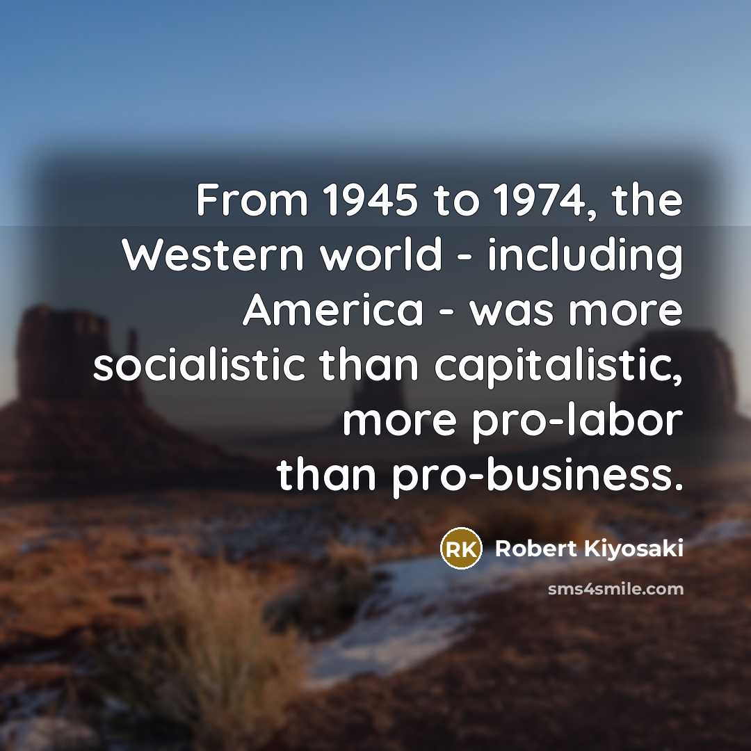 “From 1945 to 1974, the Western world - including America…” quote by Robert Kiyosaki