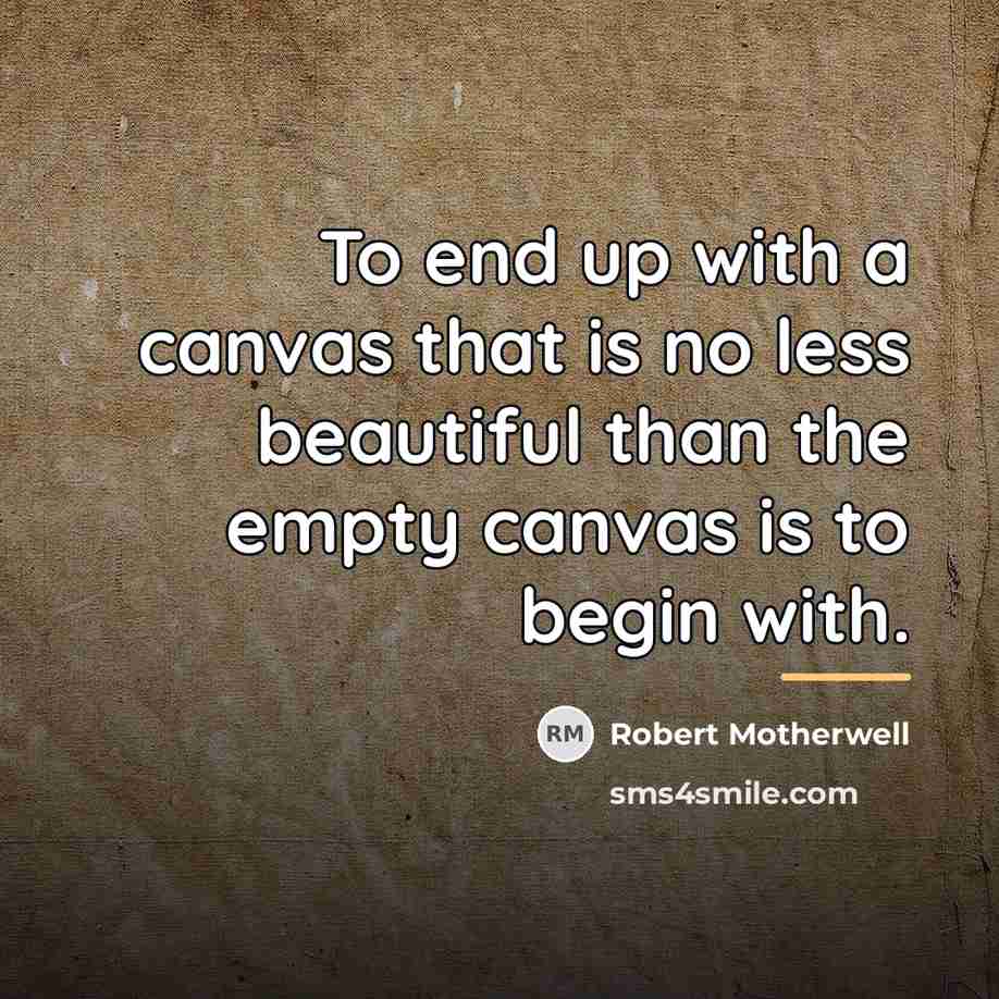 “To end up with a canvas that is no less…” quote by Robert Motherwell