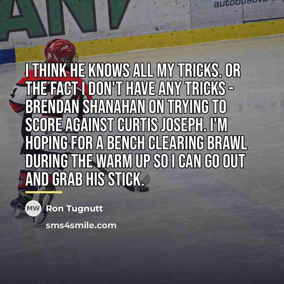 “I think he knows all my tricks. Or the fact…” quote by Ron Tugnutt