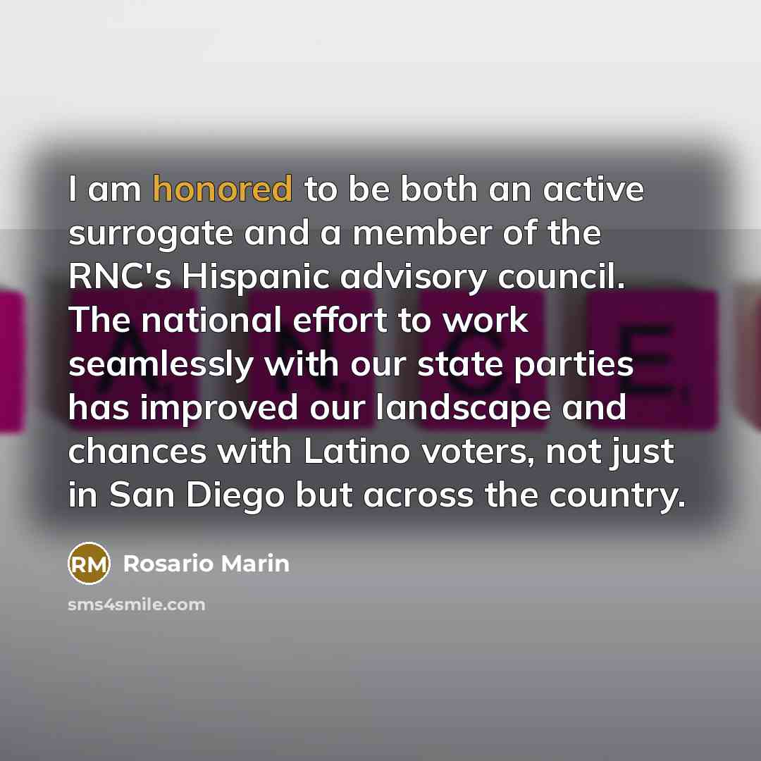 “I am honored to be both an active surrogate and a member of the RNC's Hispanic advisory council. The national effort to work seamlessly with our state parties has improved our landscape and chances with Latino voters, not just in San Diego but across the country.” quote by Rosario Marin