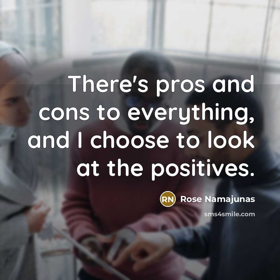 “There's pros and cons to everything, and I choose to…” quote by Rose Namajunas