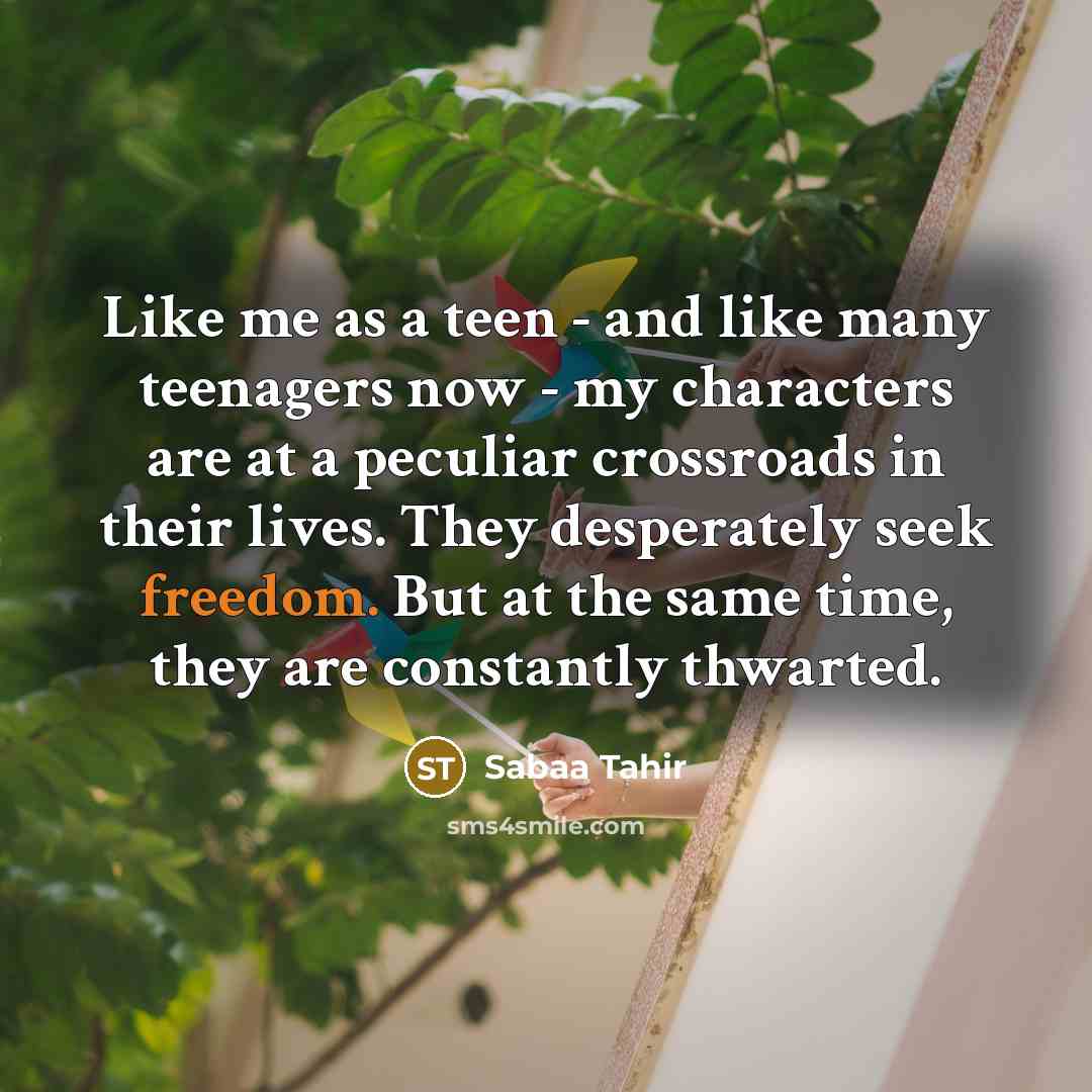 “Like me as a teen - and like many teenagers…” quote by Sabaa Tahir