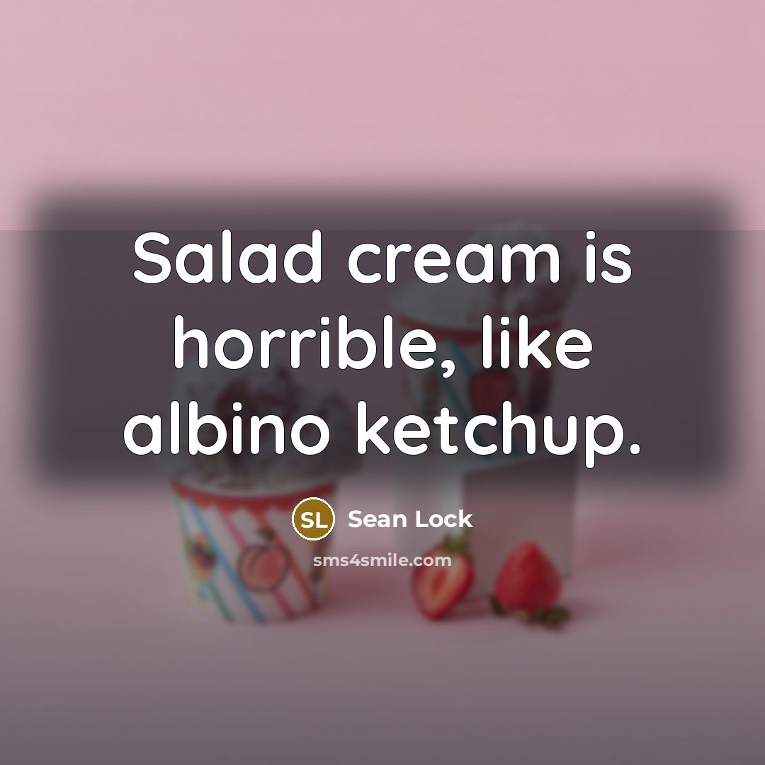 “Salad cream is horrible, like albino ketchup.…” quote by Sean Lock
