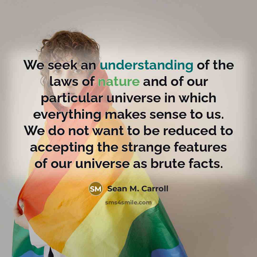 “We seek an understanding of the laws of nature and…” quote by Sean M. Carroll