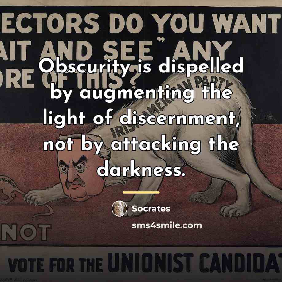 “Obscurity is dispelled by augmenting the light of discernment, not…” quote by Socrates