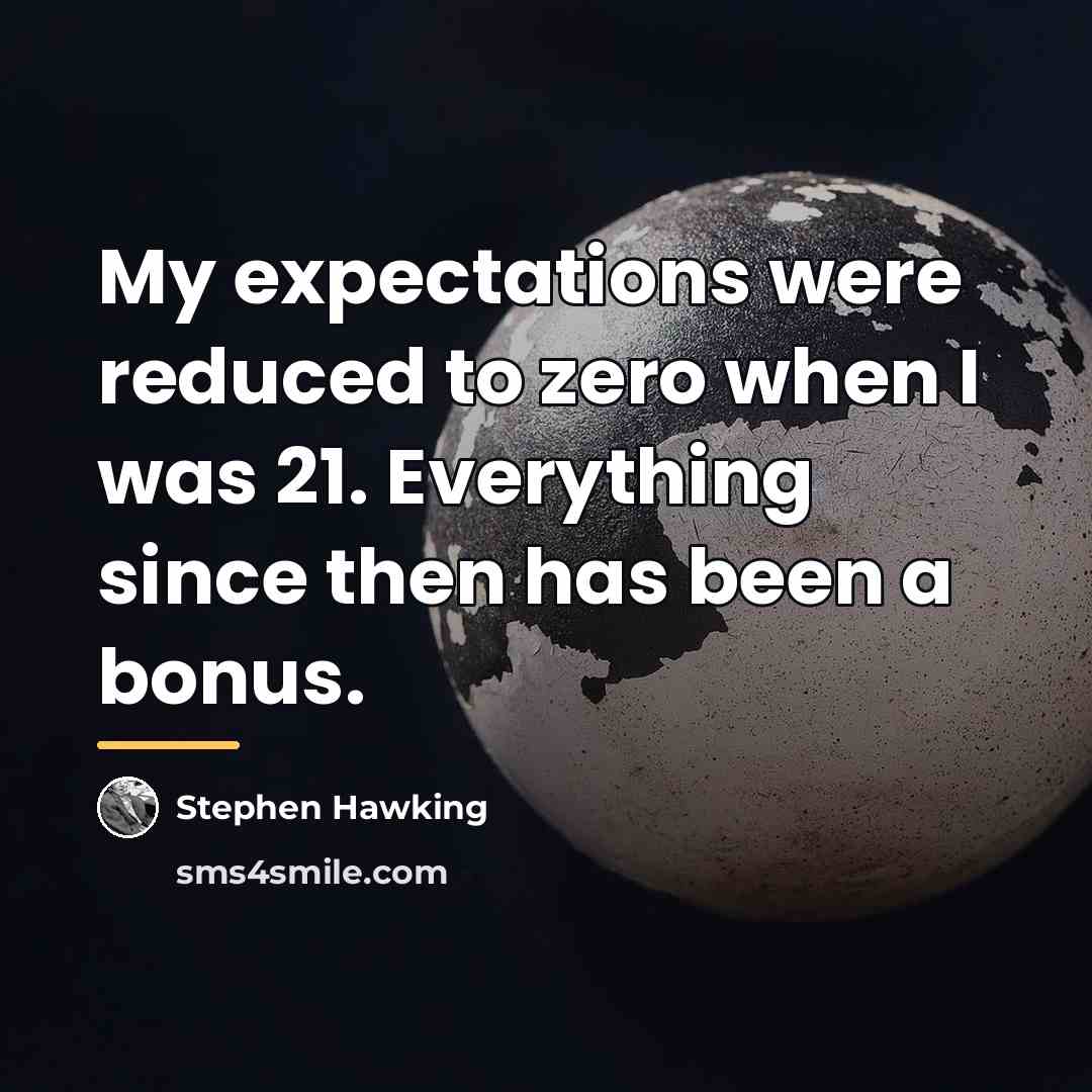“My expectations were reduced to zero when I was 21.…” quote by Stephen Hawking