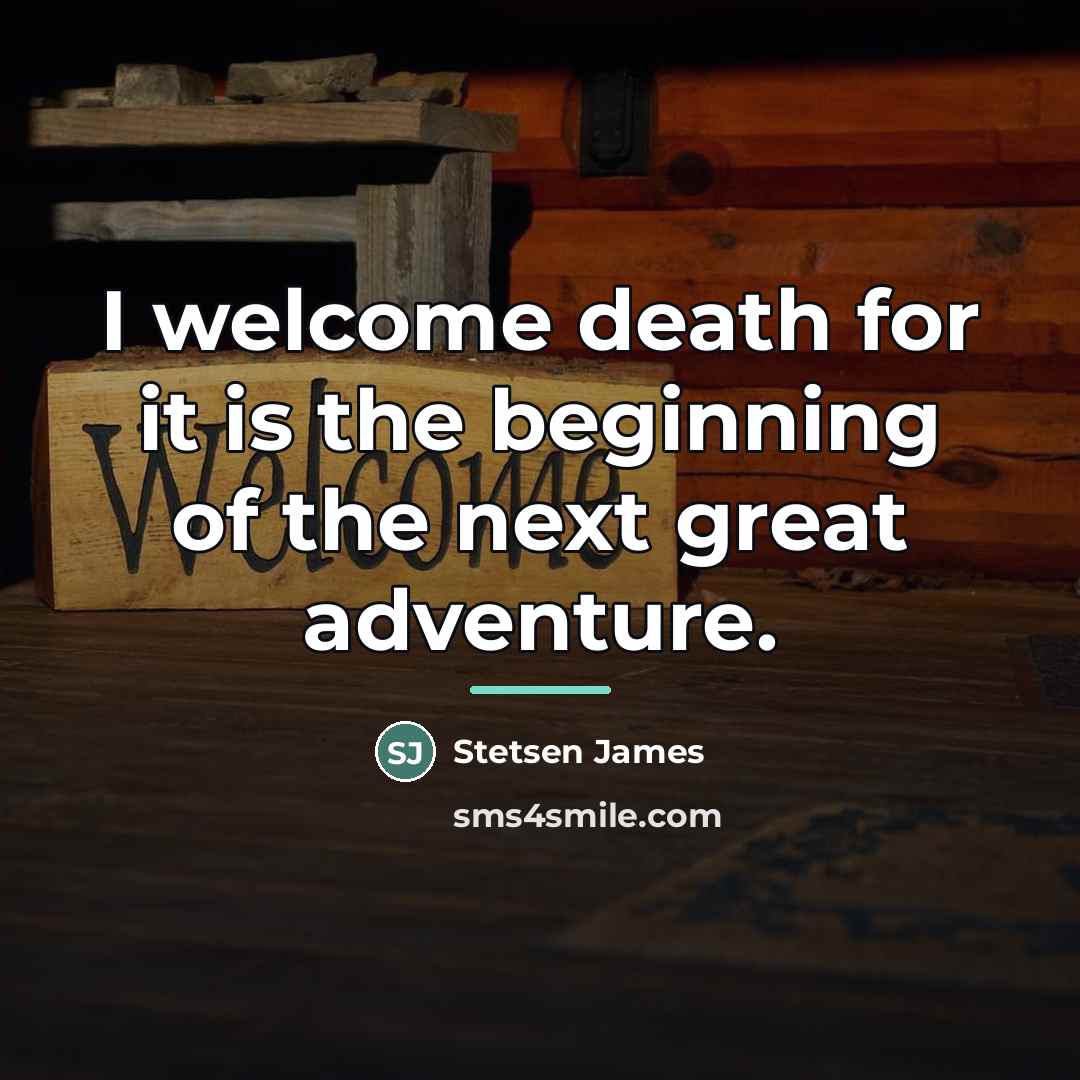 “I welcome death for it is the beginning of the…” quote by Anonymous