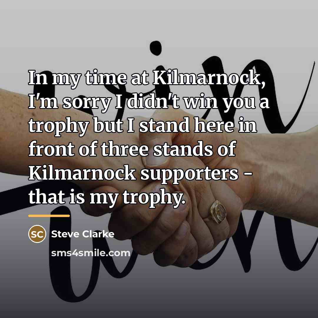 “In my time at Kilmarnock, I'm sorry I didn't win…” quote by Steve Clarke