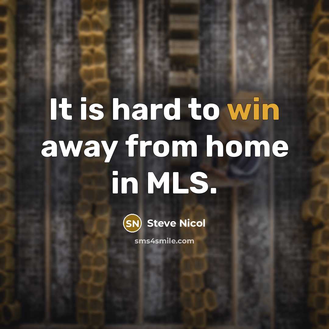 “It is hard to win away from home in MLS.…” quote by Steve Nicol