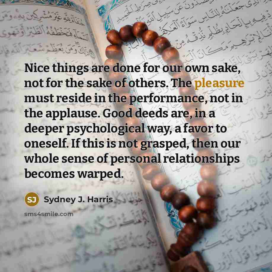 “Nice things are done for our own sake, not for…” quote by Sydney J. Harris