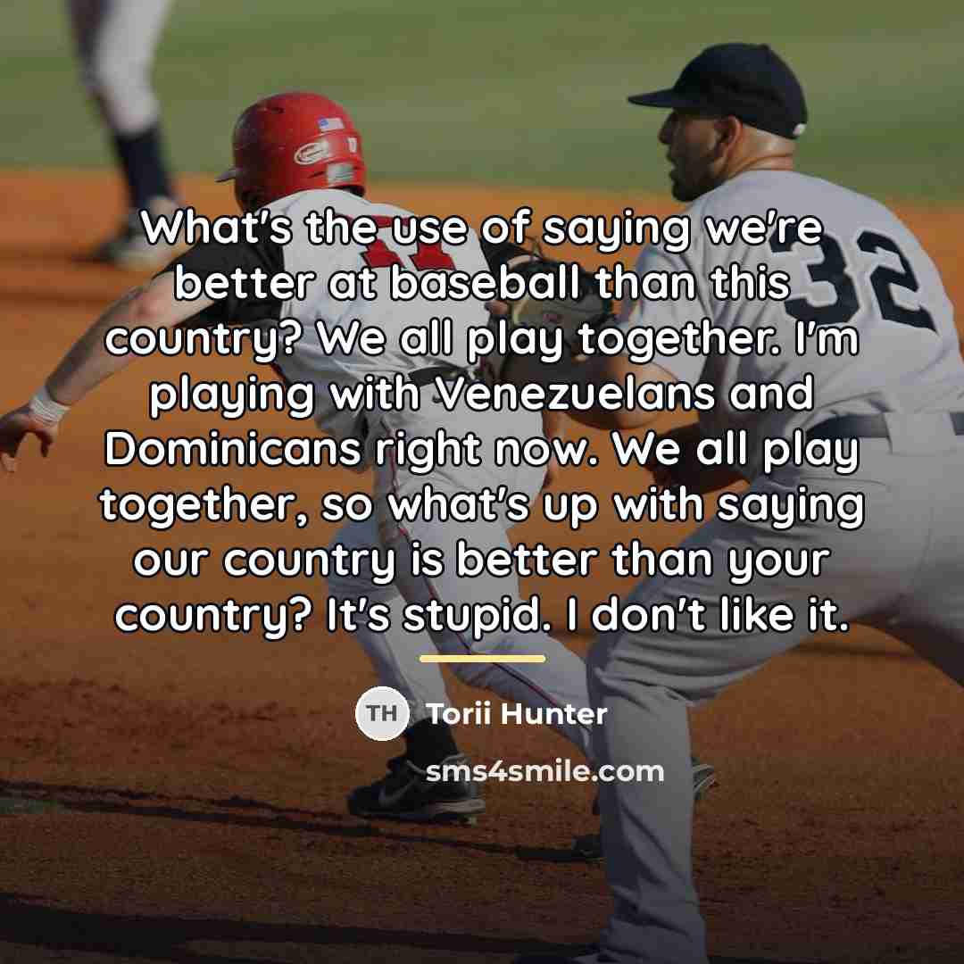 “What's the use of saying we're better at baseball than…” quote by Torii Hunter