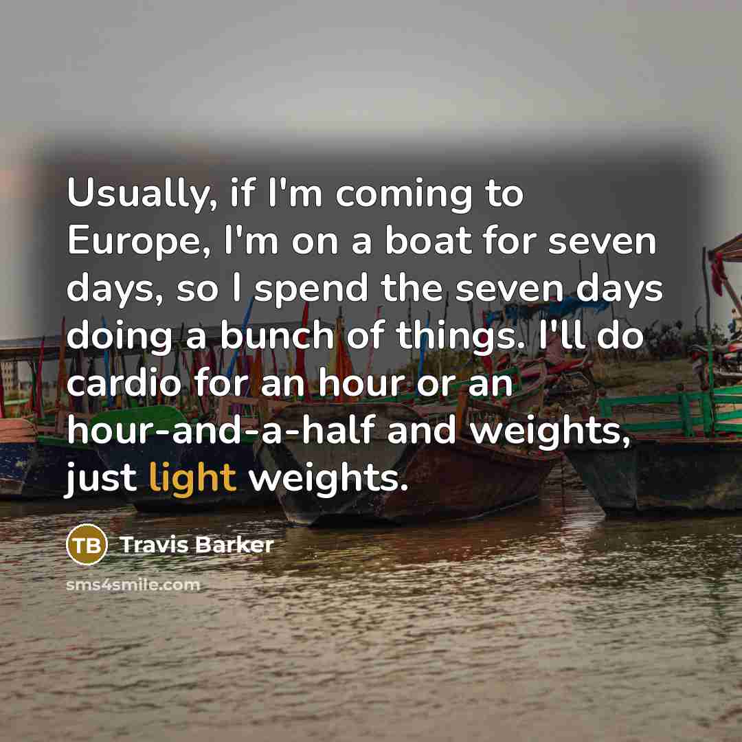 “Usually, if I'm coming to Europe, I'm on a boat…” quote by Travis Barker
