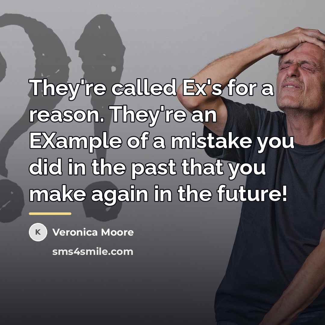 “They're called Ex's for a reason. They're an EXample of…” quote by Veronica Moore