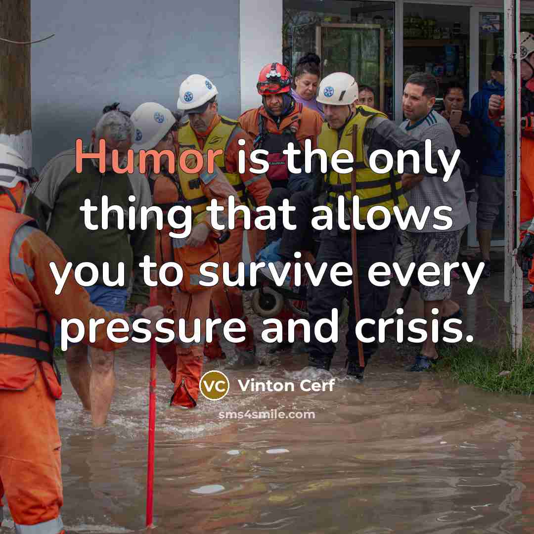 “Humor is the only thing that allows you to survive…” quote by Vinton Cerf