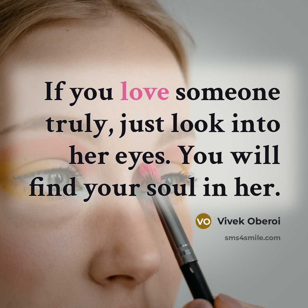 “If you love someone truly, just look into her eyes.…” quote by Vivek Oberoi