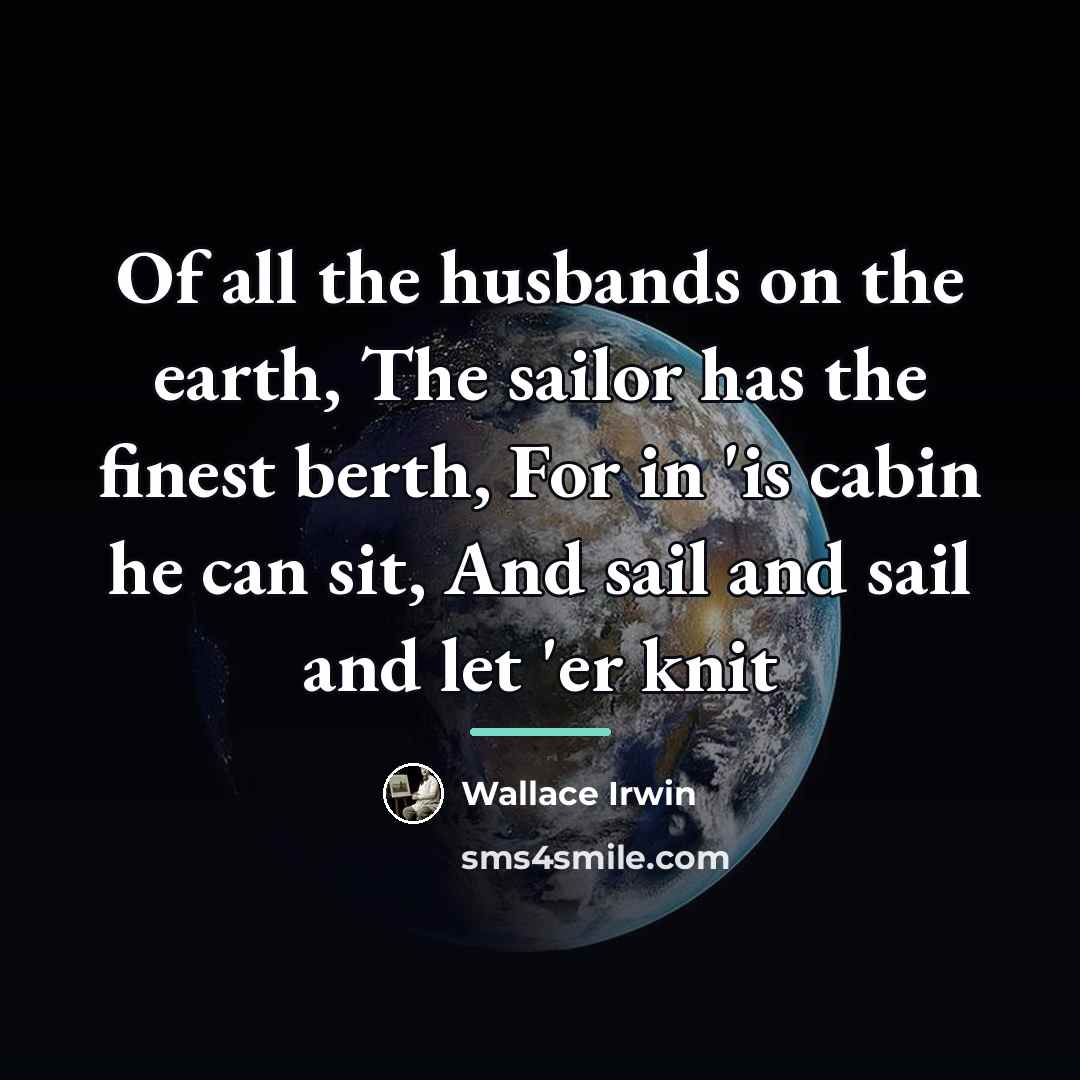 “Of all the husbands on the earth, The sailor has…” quote by Wallace Irwin