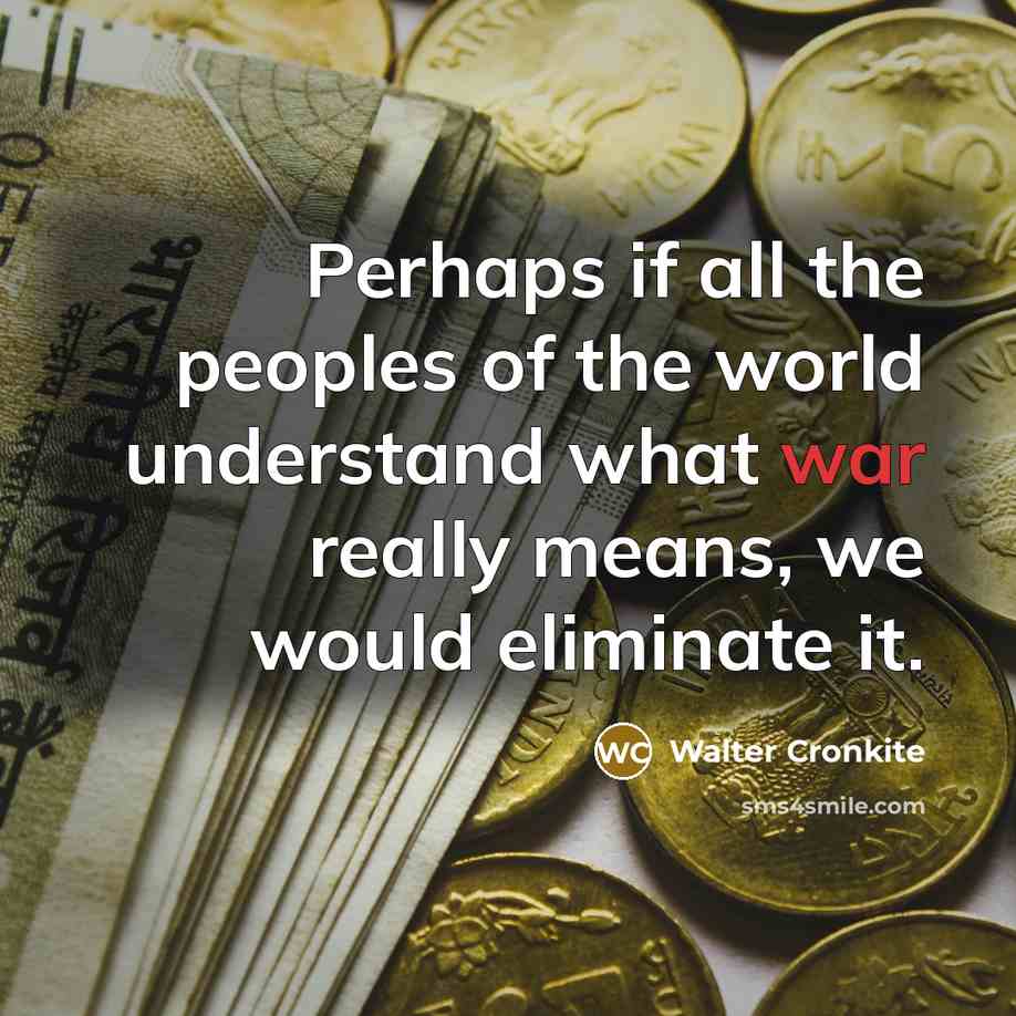 “Perhaps if all the peoples of the world understand what…” quote by Walter Cronkite