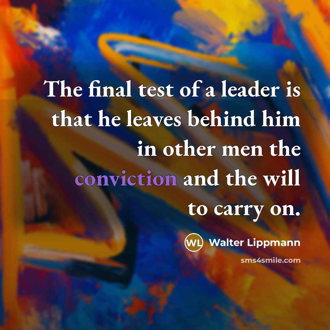 “The final test of a leader is that he leaves…” quote by Walter Lippmann