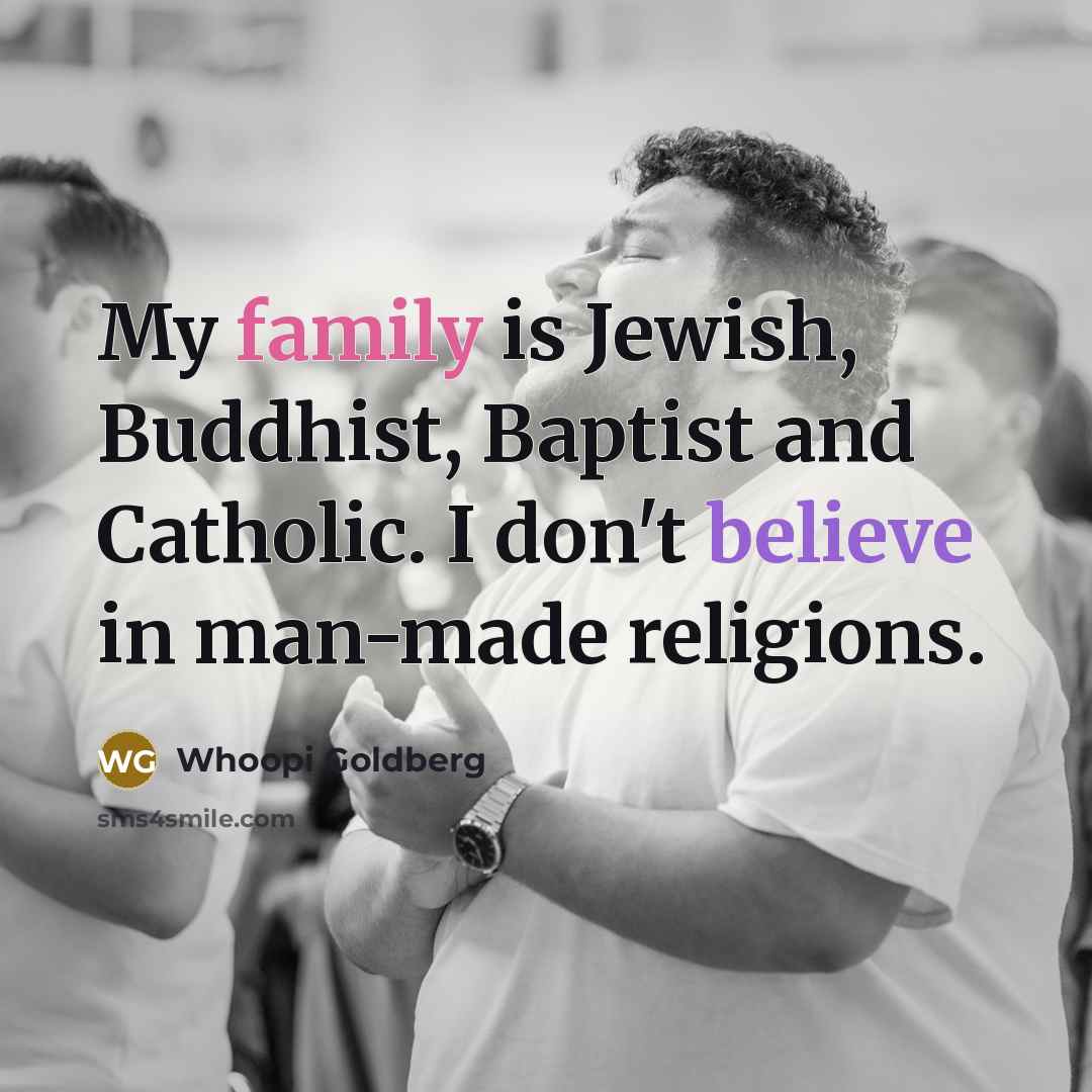“My family is Jewish, Buddhist, Baptist and Catholic. I don't…” quote by Whoopi Goldberg
