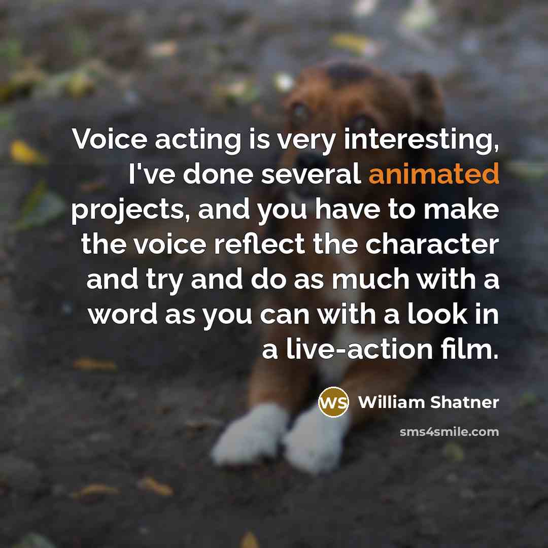 “Voice acting is very interesting, I've done several animated projects,…” quote by William Shatner