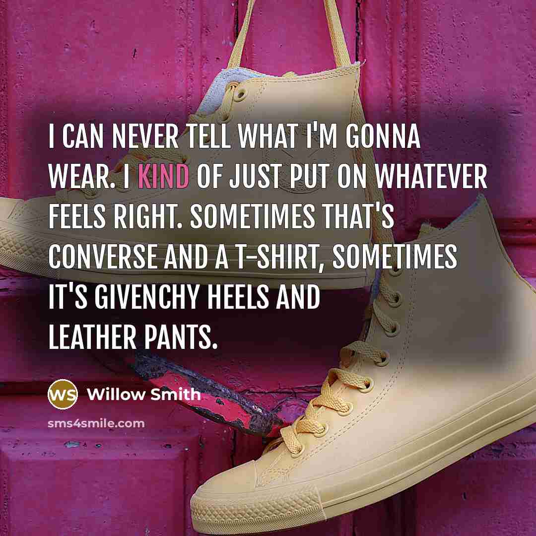 “I can never tell what I'm gonna wear. I kind…” quote by Willow Smith