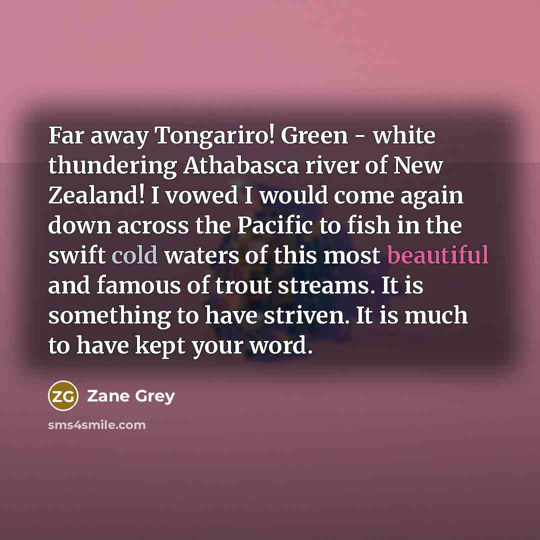 “Far away Tongariro! Green - white thundering Athabasca river of…” quote by Zane Grey