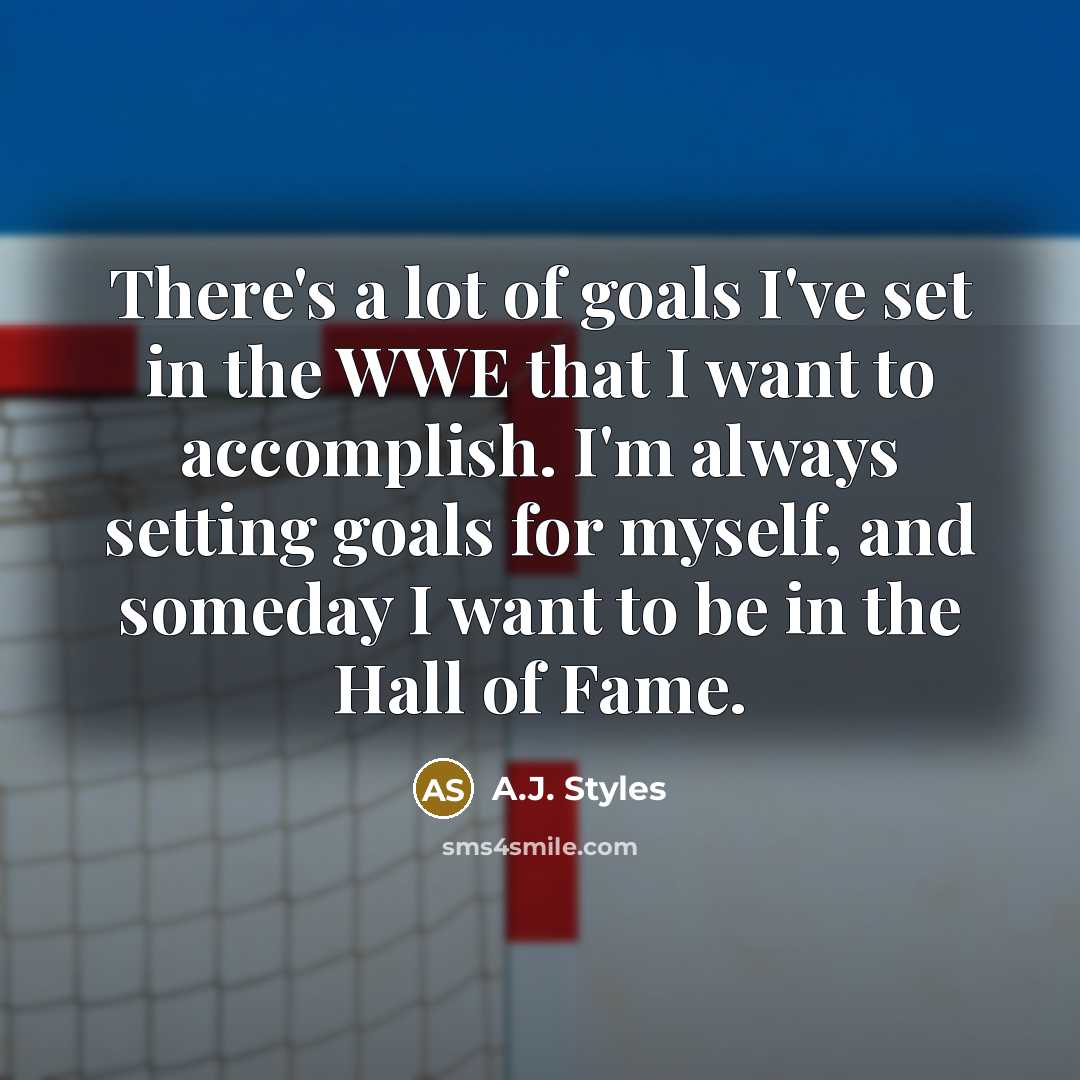 “There's a lot of goals I've set in the WWE…” quote by A.J. Styles