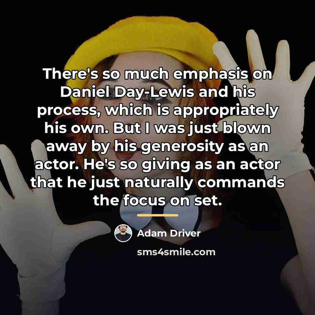 “There's so much emphasis on Daniel Day-Lewis and his process,…” quote by Adam Driver