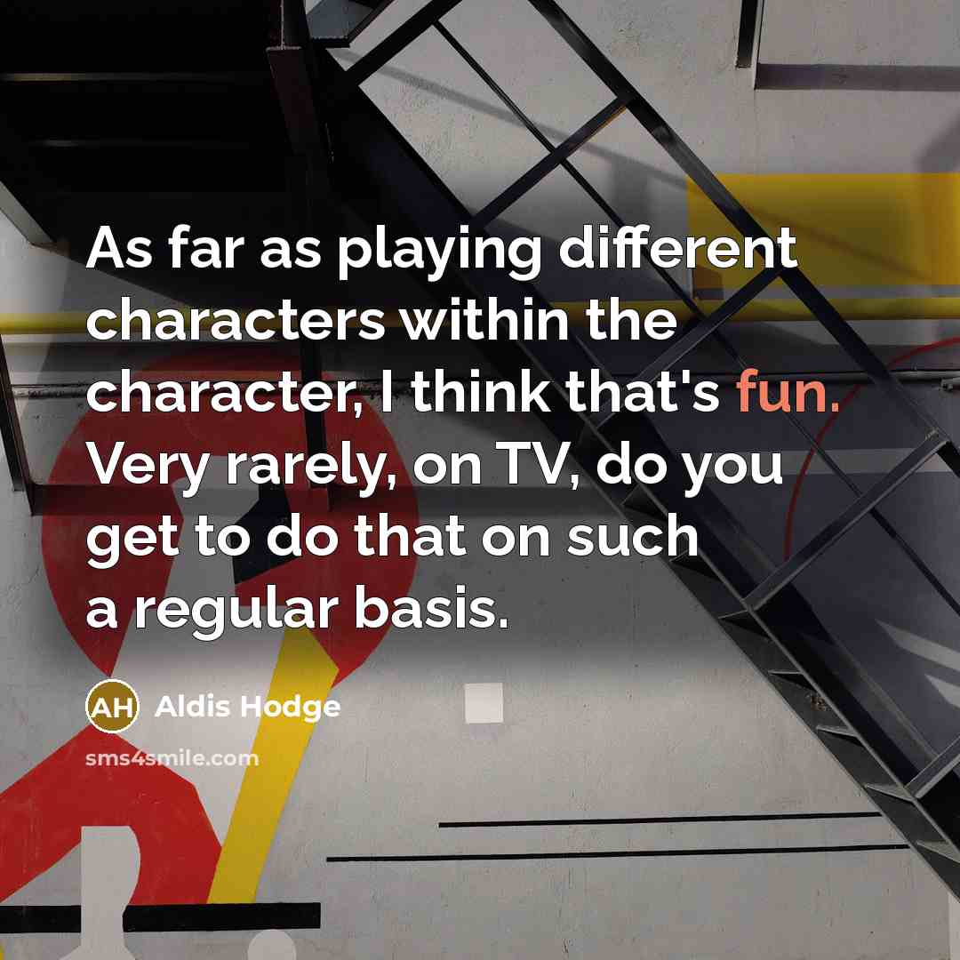 “As far as playing different characters within the character, I…” quote by Aldis Hodge