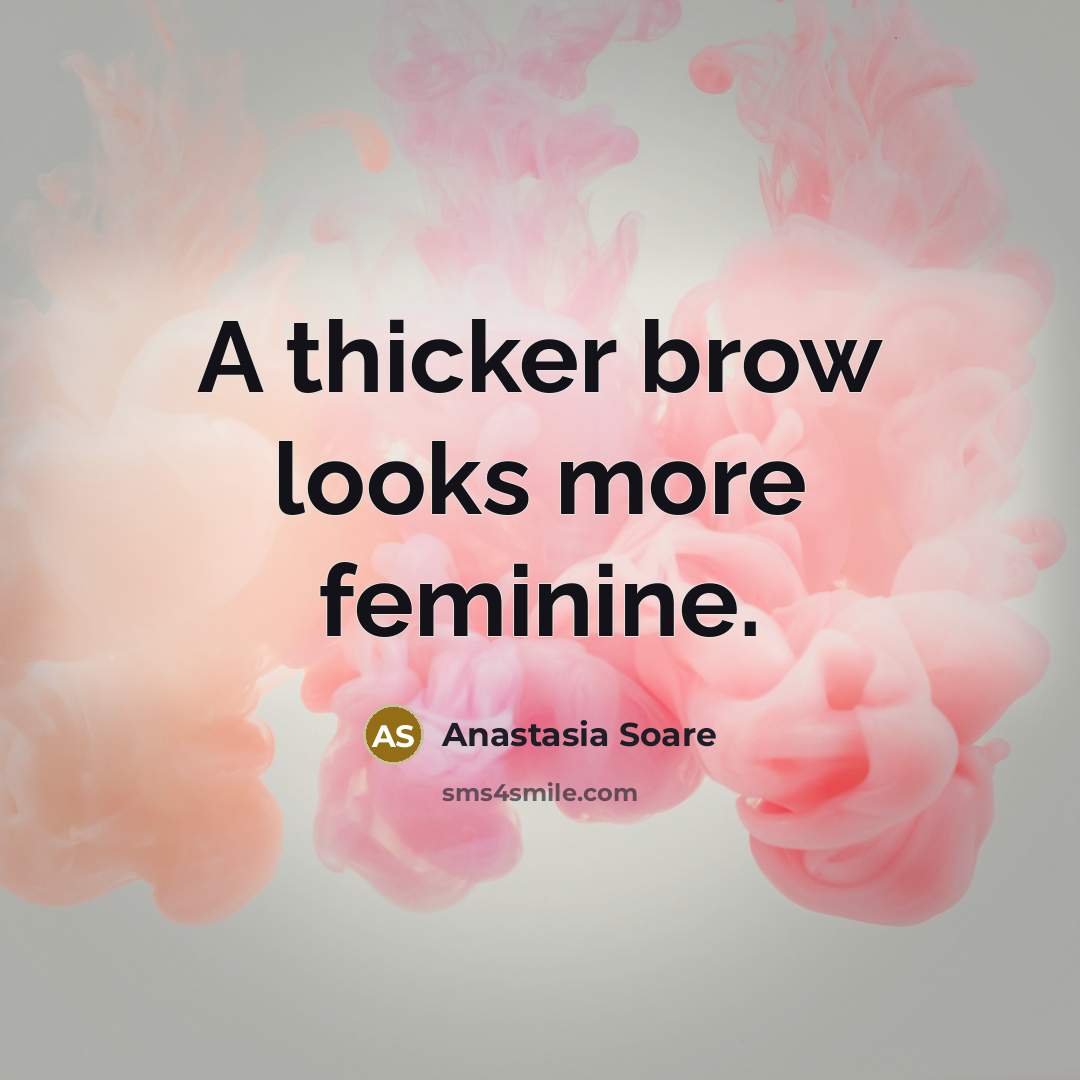 “A thicker brow looks more feminine.…” quote by Anastasia Soare