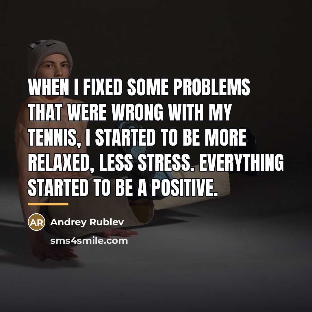 “When I fixed some problems that were wrong with my…” quote by Andrey Rublev