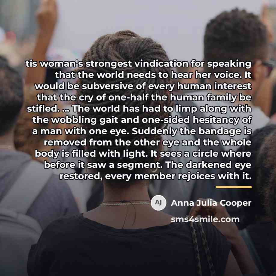 “tis woman's strongest vindication for speaking that the world needs…” quote by Anna Julia Cooper