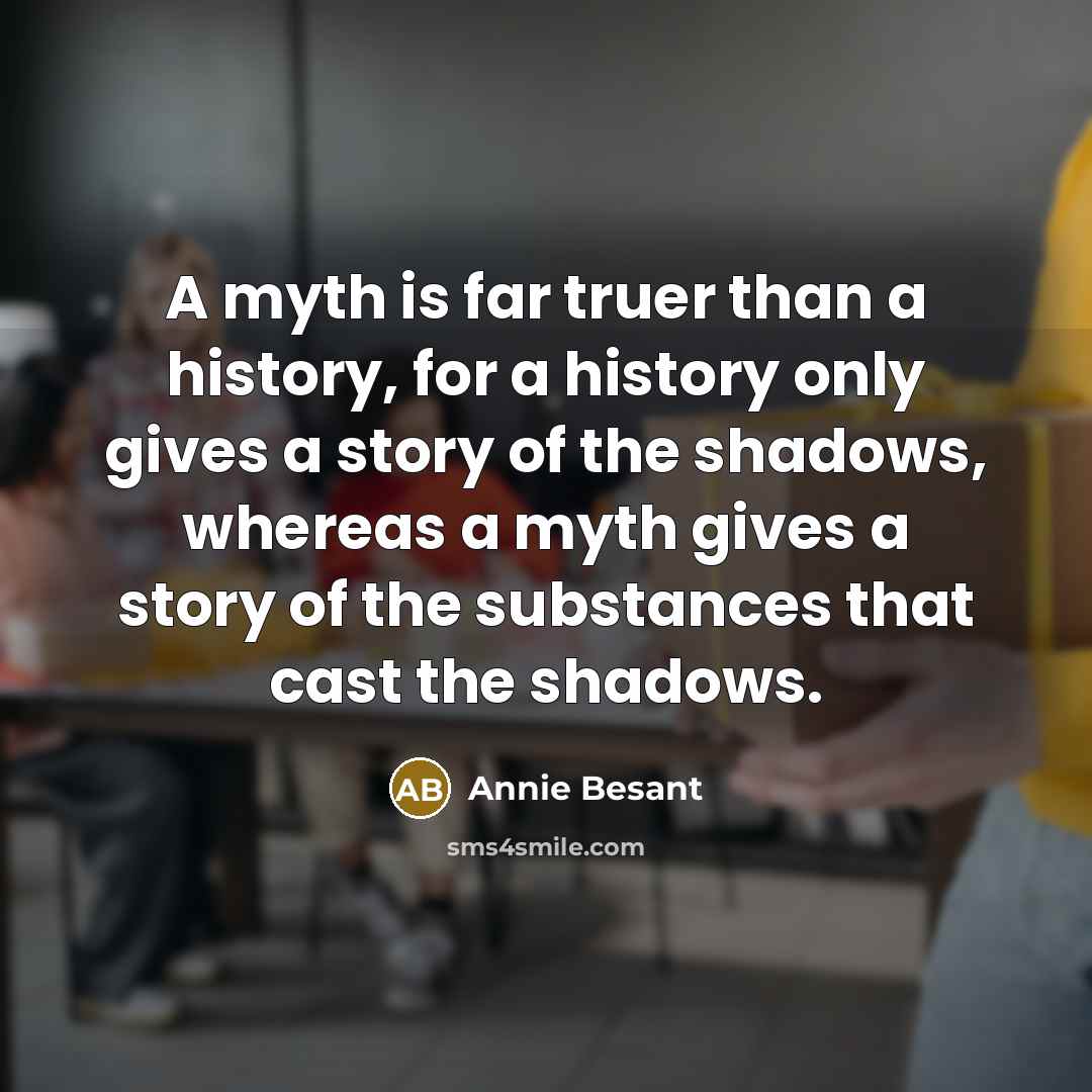 “A myth is far truer than a history, for a…” quote by Annie Besant