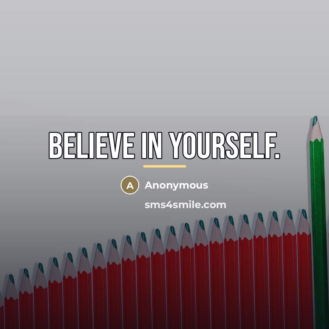 “Believe in yourself.…” quote by Anonymous