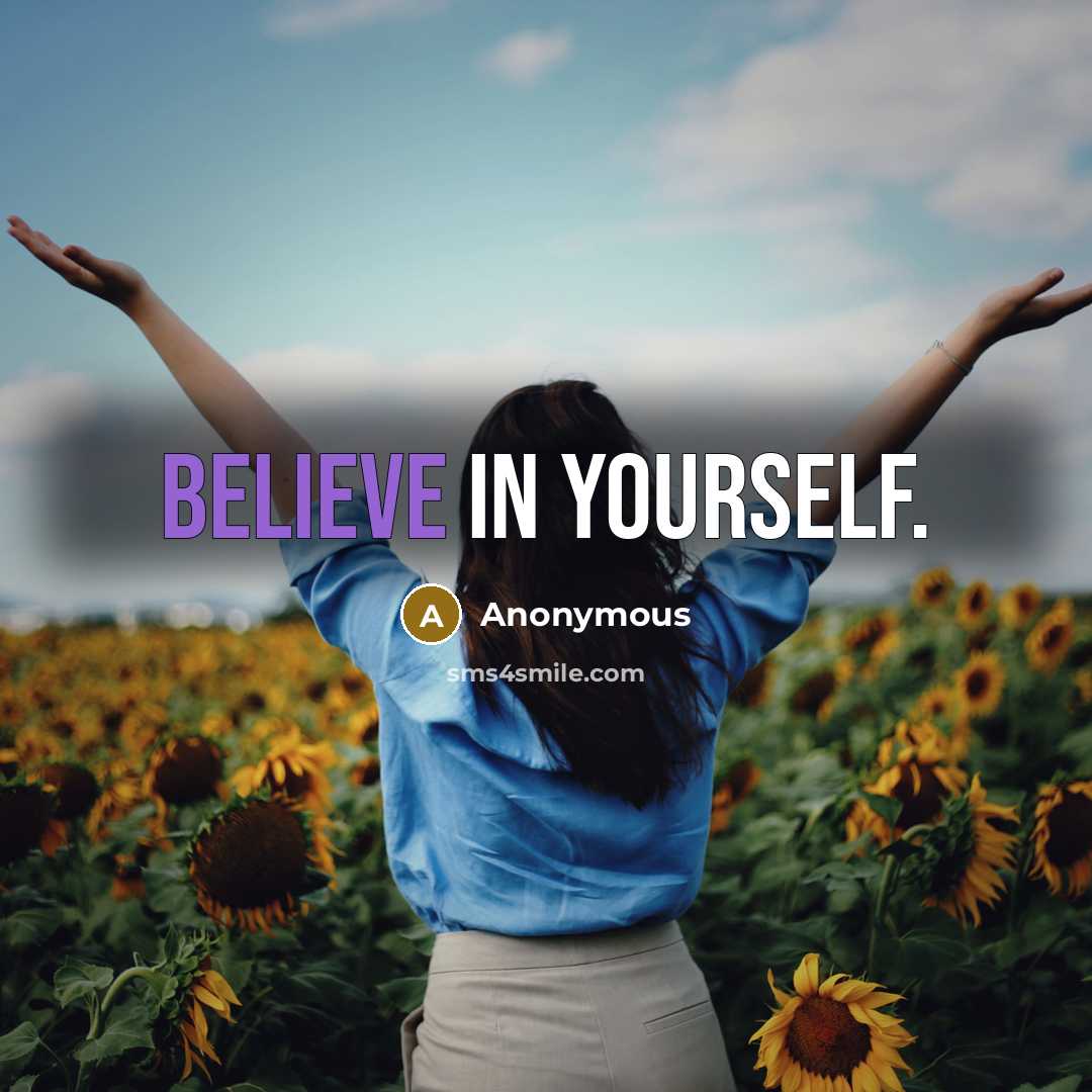 “Believe in yourself.” quote by Anonymous